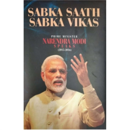 SABKA SAATH SABKA VIKAS - PRIME MINISTER NARENDRA MODI SPEAKS (2015-2016) (ENGLISH) (DEL) (2019)