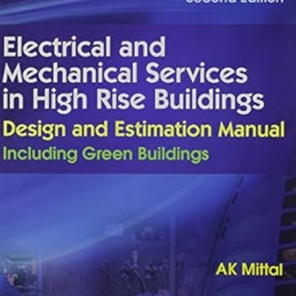 Electrical and Mechanical Services in High Rise Buildings: Design and Estimation Manual