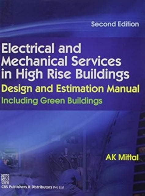 Electrical and Mechanical Services in High Rise Buildings: Design and Estimation Manual