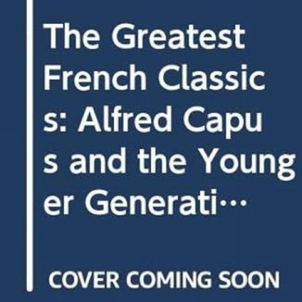 The Greatest French Classics: Alfred Capus and the Younger Generation