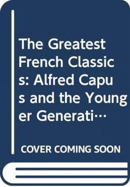 The Greatest French Classics: Alfred Capus and the Younger Generation