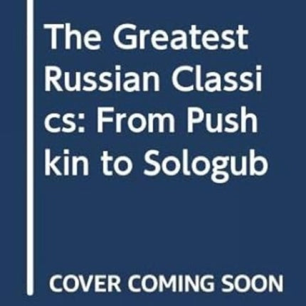 The Greatest Russian Classics: From Pushkin to Sologub