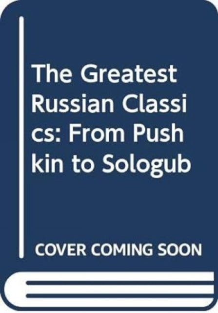 The Greatest Russian Classics: From Pushkin to Sologub