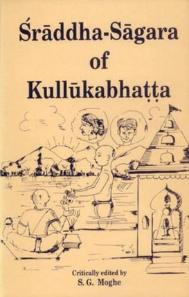 Sraddha-Sagara of Kullukabhatta: With a Critical Exposition and Introduction