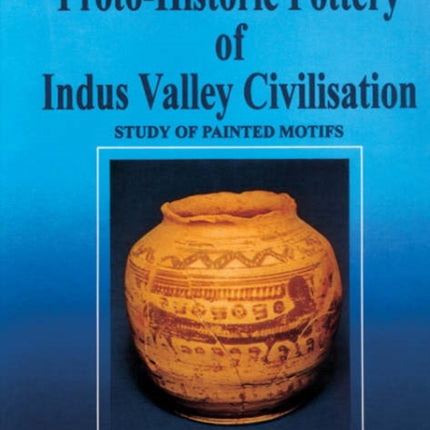 Protohistoric Pottery of the Indus Valley Civilizations