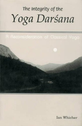 The Integrity of the Yoga Darshana: A Reconsideration of Classical Yoga