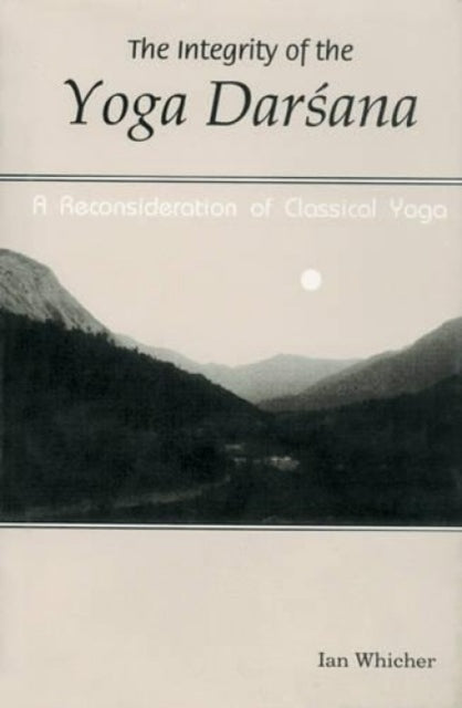 The Integrity of the Yoga Darshana: A Reconsideration of Classical Yoga