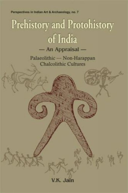 Prehistory and Protohistory of India: An Appraisal - Palaeolithic, Non-Harappan, Chalcolithic Cultures