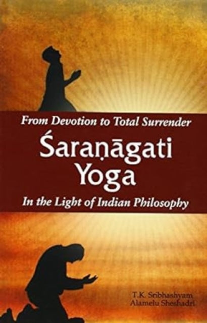 Saranaga Yoga: From Devotion to Total Surrender in the Light of Indian Philosophy