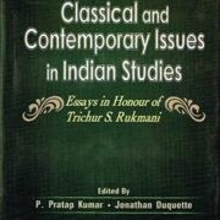 Classical and Contemporary Issues in Indian Studies: Essays in Honour of Trichur S. Rumani