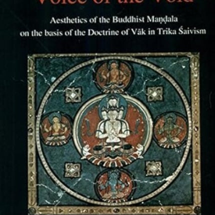 Voice of the Void: Aesthetics of the Buddhist Mandala on the Basis of the Doctrine of Vak in Trika Shaivism