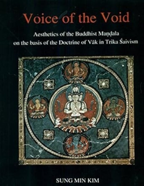 Voice of the Void: Aesthetics of the Buddhist Mandala on the Basis of the Doctrine of Vak in Trika Shaivism