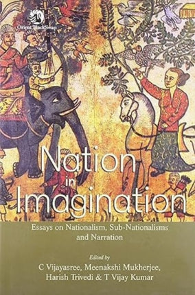 Nation in Imagination: Essays on Nationalism, Sub-nationalism and Narration