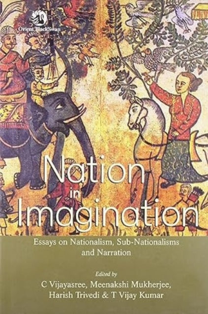 Nation in Imagination: Essays on Nationalism, Sub-nationalism and Narration