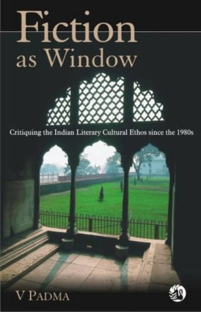 Fiction as Window: Critiquing the Indian Cultural Ethos Since the 1980's