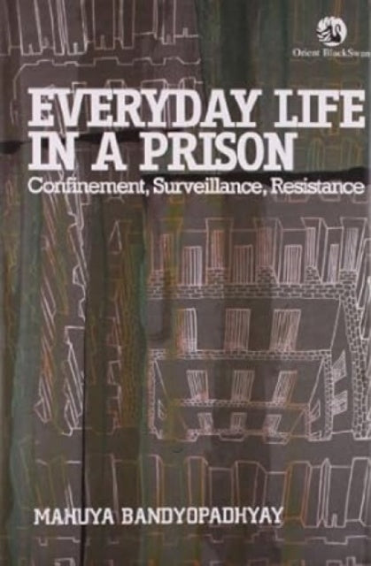 Everyday Life in a Prison: Confinement, Surveillance, Resistance