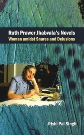 Ruth Prawer Jhabvala'S Novels Woman Amidst Snares