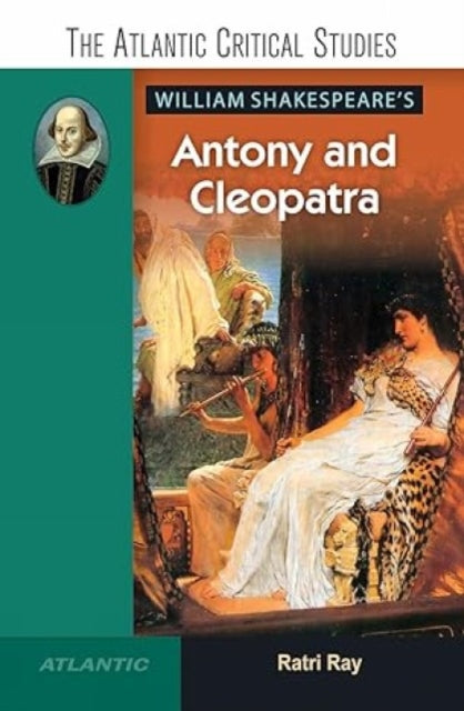 William Shakespeare's Antony and Cleopatra: , The Atlantic Critical Studies