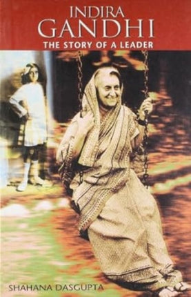 Indira Gandhi: the Story of a Leader