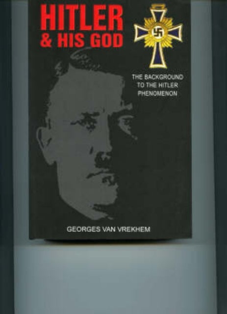 Hitler and His God: The Background to the Hitler Phenomenon