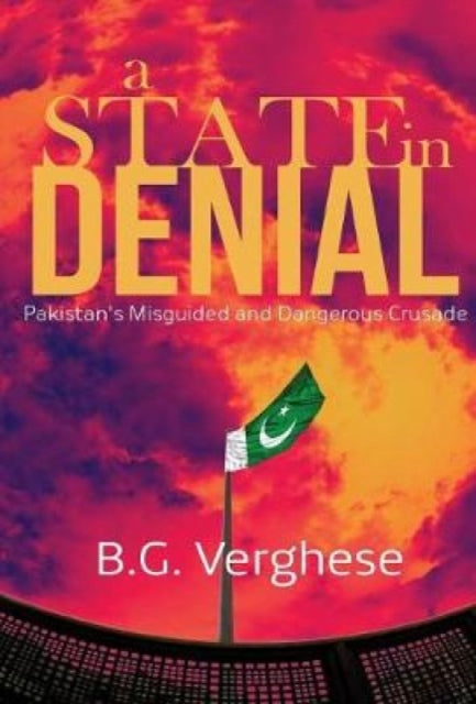 A State in Denial: Pakistan's Misguided and Dangerous Crusade