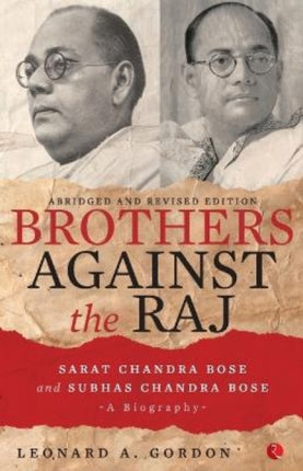 Brothers Against the Raj: A Biography of Indian
