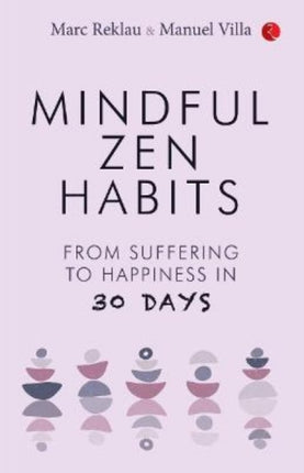 MINDFUL ZEN HABITS: From Suffering to Happiness