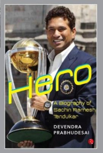 HERO: A Biography of Sachin Ramesh Tendulkar