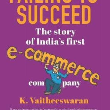 FAILING TO SUCCEED: The Story of India’s First E-Commerce Company