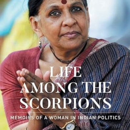 LIFE AMONG THE SCORPIONS: Memoirs of a Woman in Indian Politics