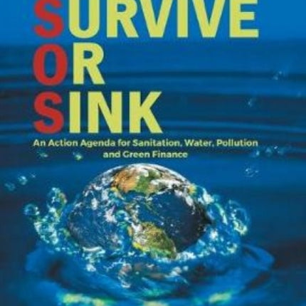 SURVIVE OR SINK: An Action Agenda for Sanitation,