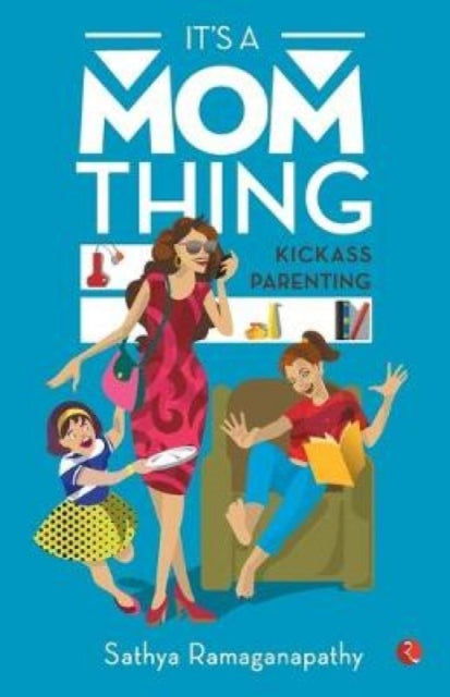 IT’S A MOM THING: Kickass Parenting