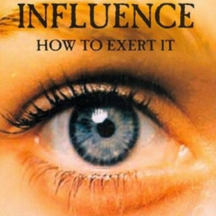 Influence: How to Exert it