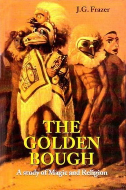 The Golden Bough: A Study of Magic and Religion