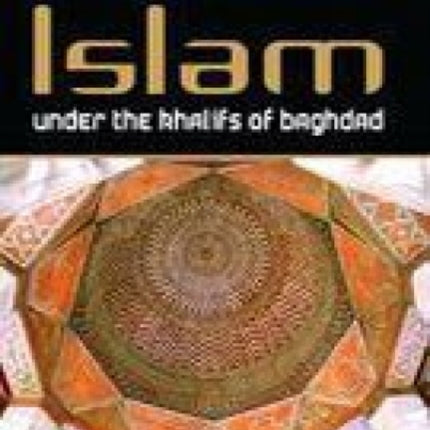 Islam Under the Khalifs of Baghdad