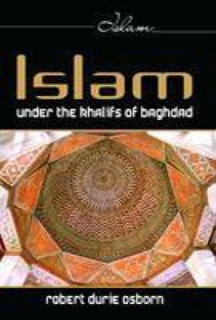 Islam Under the Khalifs of Baghdad