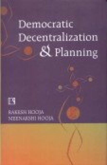 Democratic Decentralization and Planning: Essays on Panchayati Raj District Planning and Development Administration