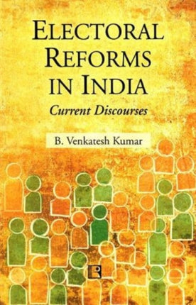 Electoral Reforms in India: Current Discourses