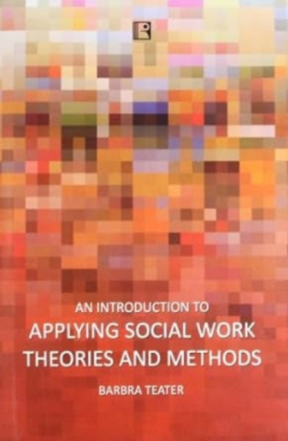 An Introduction to Applying Social Work Theories and Methods