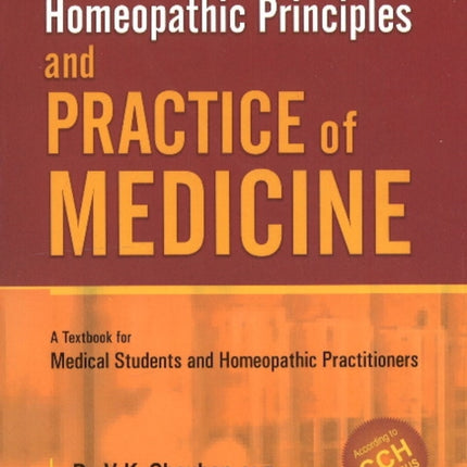 Homeopathic Principles & Practice of Medicine: A Textbook for Medical Students & Homeopathic Practitioners