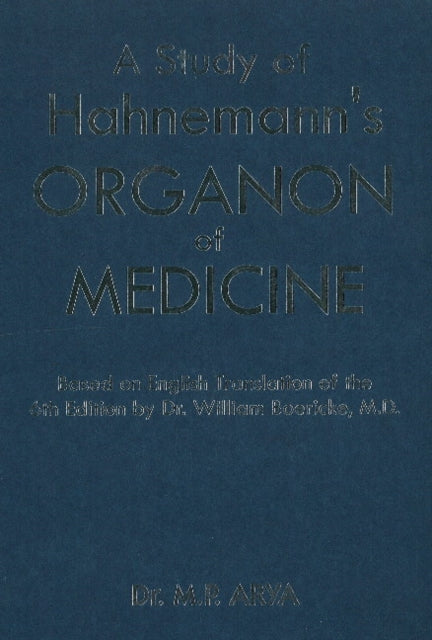 Study of Hanemann's Organon of Medicine: Based on English Translation of the 6th Edition by Dr William Boericke, MD