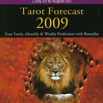 Leo Tarot Forecast 2009: Your Yearly, Monthly & Weekly Predictions with Remedies