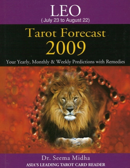 Leo Tarot Forecast 2009: Your Yearly, Monthly & Weekly Predictions with Remedies