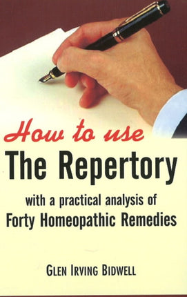 How to Use the Repertory: With a Practical Analysis of Forty Homeopathic Remedies