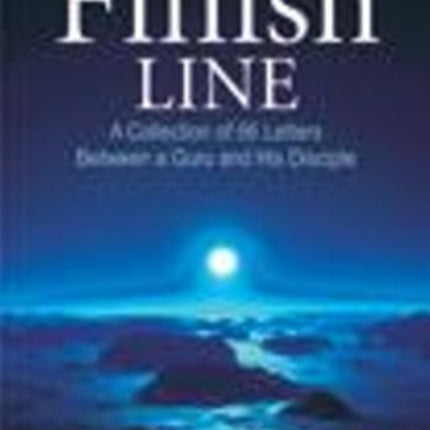 Finish Line: A Collection of 66 Letters Between a Guru & His Disciple