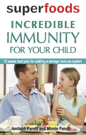 Superfoods: Incredible Immunity for Your Child