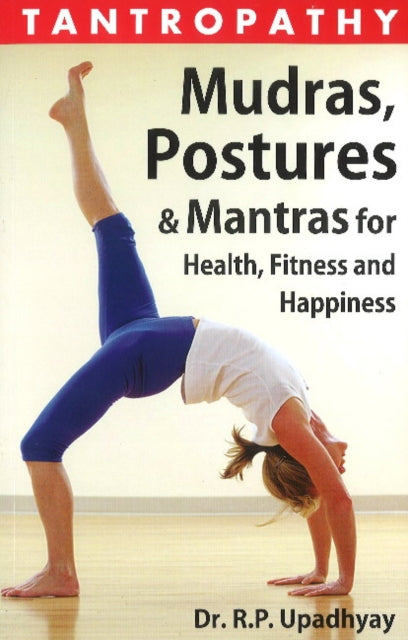 Tantropathy: Mudras, Postures & Mantras for Health, Fitness & Happiness