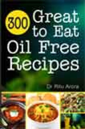 300 Great to Eat Oil Free Recipes