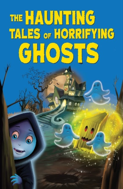 The Haunting Tales of Horrifying Ghosts