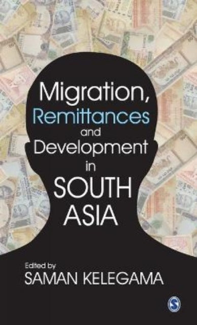 Migration, Remittances and Development in South Asia